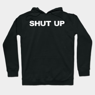 SHUT UP - A - Word typography quote meme funny gift merch grungy black white tshirt Hoodie